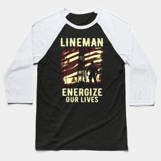 Lineman energize our lives Baseball T-Shirt